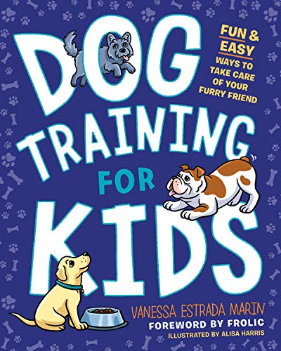 Dog Training for Kids by Vanessa Estrada Marin (Author), Alisa Harris (Illustrator), Frolic (Foreword)