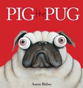 Pig the Pug by Aaron Blabey (Author, Illustrator)