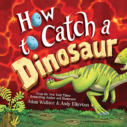 How to Catch a Dinosaur by Adam Wallace (Author), Andy Elkerton (Illustrator)