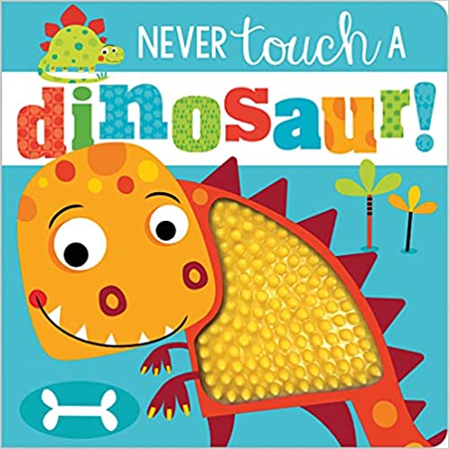 Never Touch a Dinosaur by Rosie Greening (Author), Stuart Lynch (Illustrator)