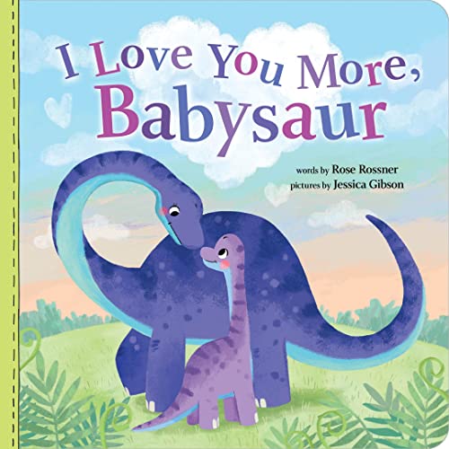 I Love You More, Babysaur by Rose Rossner (Author), Junissa Bianda (Illustrator)