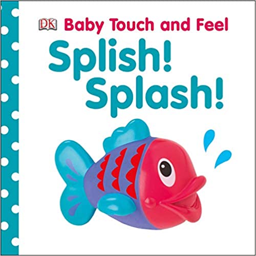 Baby Touch and Feel: Splish! Splash.bath books