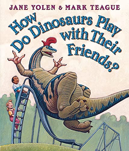 How Do Dinosaurs Play with Their Friends? by Jane Yolen (Author), Mark Teague (Illustrator)