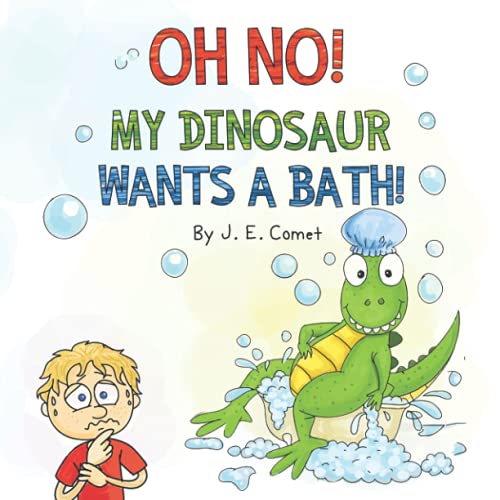 Oh No! My Dinosaur Wants a Bath by J. E. Comet (Author)