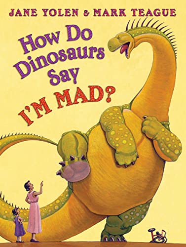 How Do Dinosaurs Say I'M MAD by Jane Yolen (Author), Mark Teague (Illustrator)