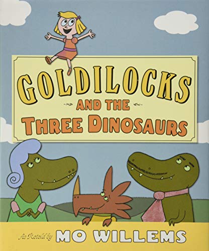 Goldilocks and the Three Dinosaurs by Mo Willems (Author, Illustrator)