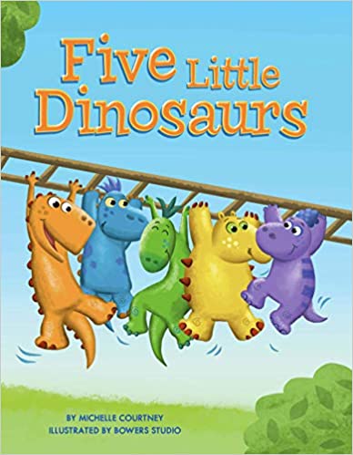 Five Little Dinosaurs by Michelle Courtney (Author), Bowers Studio;Bowers Studio (Illustrator)