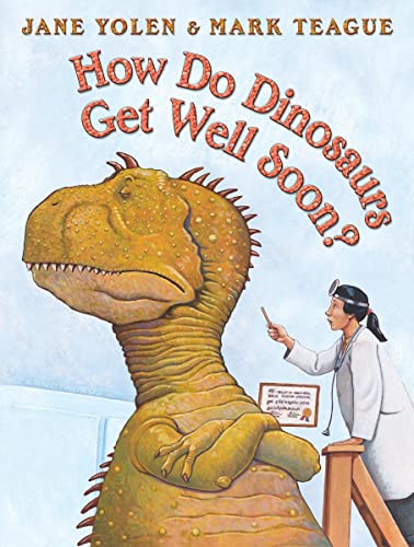 How Do Dinosaurs Get Well Soon by Jane Yolen (Author), Mark Teague (Illustrator)