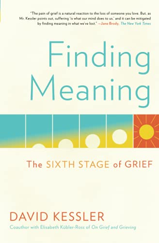 Finding Meaning: The Sixth Stage of Grief by David Kessler (Author)