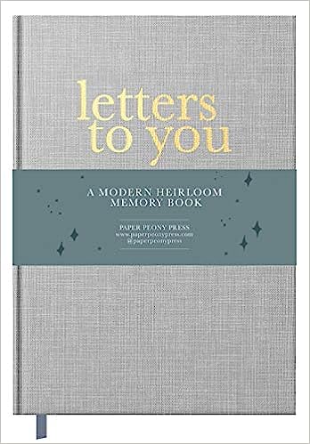 Letters to You A Modern Keepsake Journal and Memory Book for Parents to Write Letters to Their Children by Paper Peony Press (Author), Stacie Bloomfield (Illustrator)