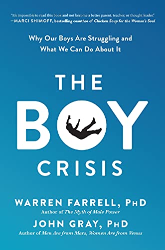 The Boy Crisis by Warren Farrell Ph.D. (Author), John Gray (Author)
