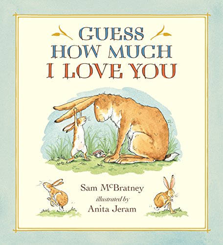 Guess How Much I Love You by Sam McBratney (Author), Anita Jeram (Illustrator)