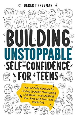 Building Unstoppable Self-Confidence for Teens by Derek T Freeman (Author)