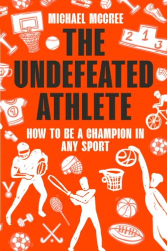 The Undefeated Athlete by Michael McCree (Author)