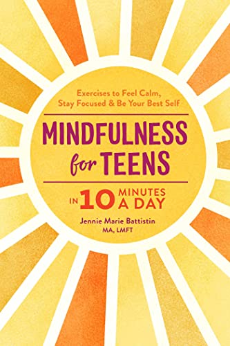  Mindfulness for Teens in 10 Minutes a Day by Jennie Marie Battistin MA LMFT (Author)