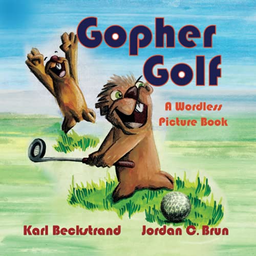 Gopher Golf by Karl Beckstrand (Author), Jordan C. Brun (Illustrator)(Wordless picture books for preschoolers about golf)