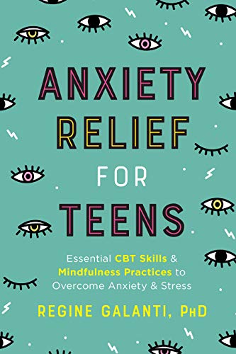 Anxiety Relief for Teens by Regine Galanti PhD (Author)