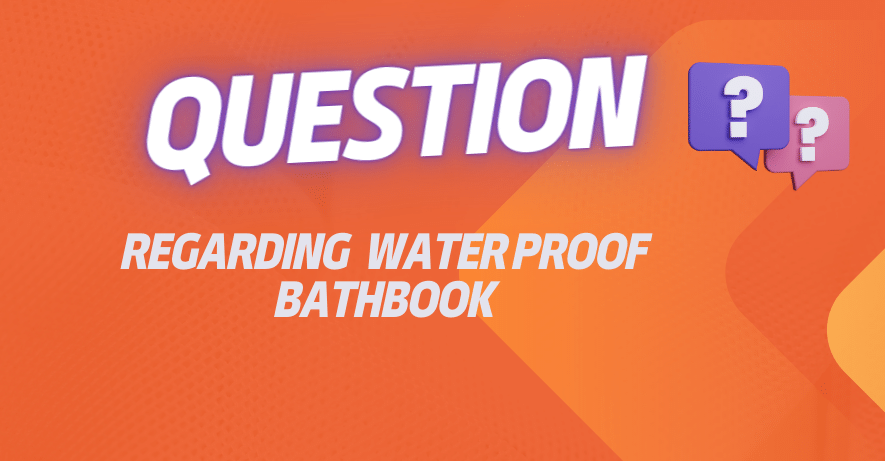 Frequently Asked Questions on Waterproof bath Book