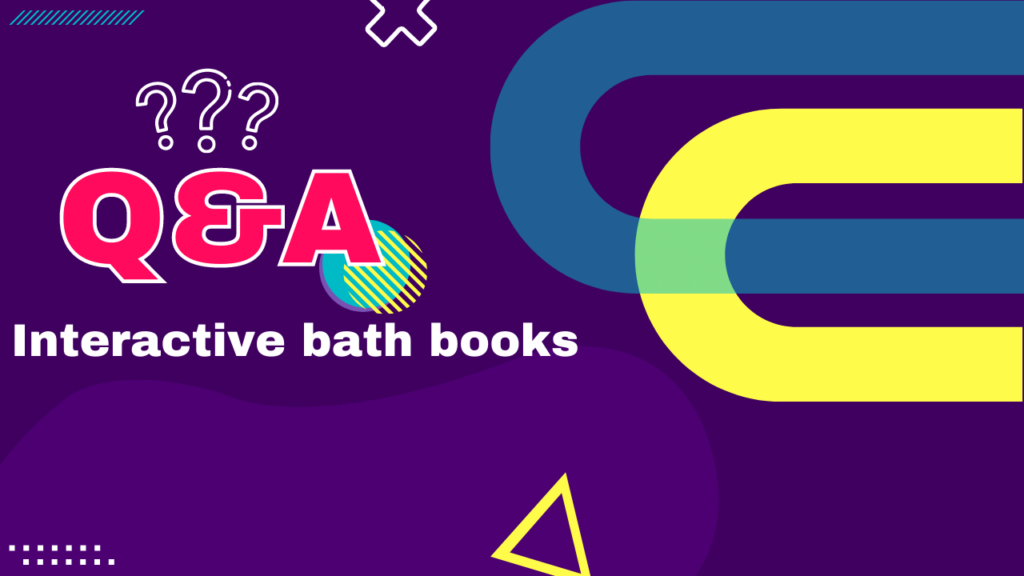 Frequently Asked Questions about interactive bath books