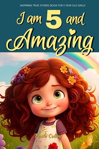 Image of book named I am 5 and Amazing (Inspiring True Story books for 5 year olds Girls!)