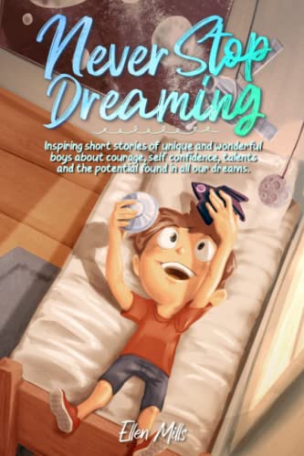 Never Stop Dreaming: unique short stories Motivational books for 5 year olds boy about courage, self-confidence