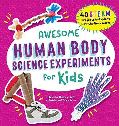 Awesome Human Body Science Experiments for Kids  by Orlena Kerek