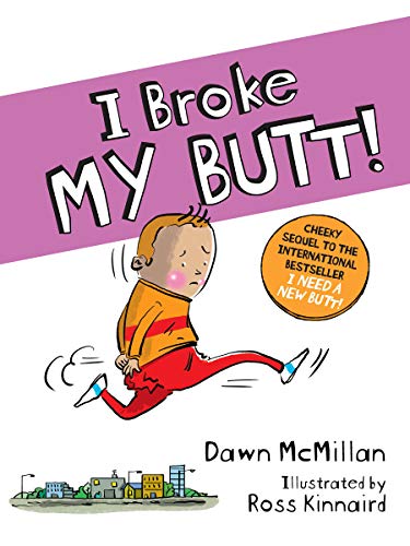 I Broke My Butt! by Dawn McMillan (Author), Ross Kinnaird (Illustrator).best selling funny chapter books
