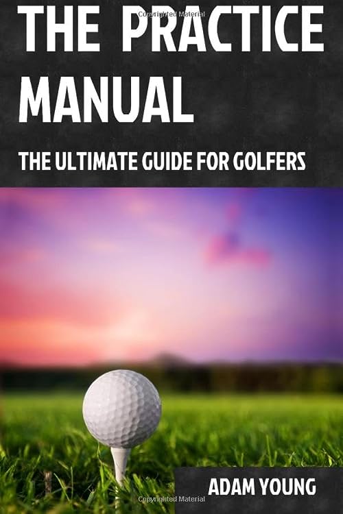 The Practice Manual (Ultimate Guide- best golf book for beginners)