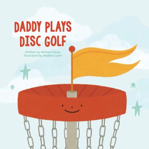 Daddy Plays Disc Golf

by Melissa R Davey (Author), Andrea Gijón (Illustrator)