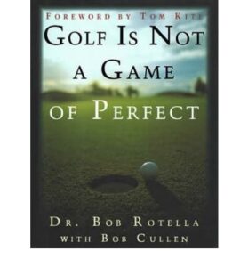 Golf Is Not A Game Of Perfect.